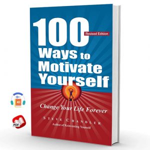 100 Ways To Motivate Yourself: Change Your Life Forever