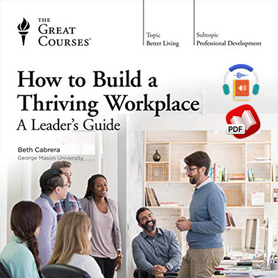 How to Build a Thriving Workplace: A Leader’s Guide