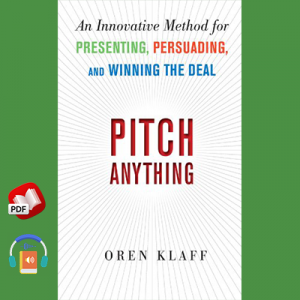 Pitch Anything: An Innovative Method for Presenting, Persuading, and Winning the Deal