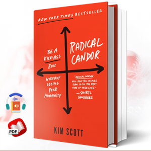 Radical Candor: Be a Kick-Ass Boss Without Losing Your Humanity