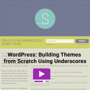 WordPress: Building Themes from Scratch Using Underscores