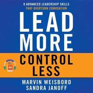 Lead More, Control Less: 8 Advanced Leadership Skills That Overturn Convention