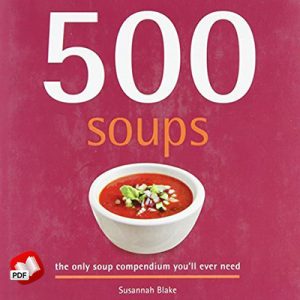500 Soups: The Only Soup Compendium You'll Ever Need