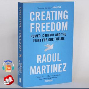 Creating Freedom: Power, Control and the Fight for Our Future