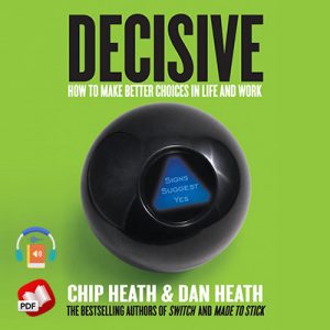 Decisive: How to Make Better Choices in Life and Work