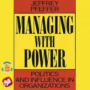 Managing With Power: Politics and Influence in Organizations