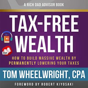 Tax-Free Wealth: How to Build Massive Wealth by Permanently Lowering Your Taxes