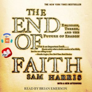 The End of Faith: Religion, Terror, and the Future of Reason