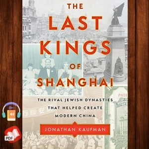 The Last Kings of Shanghai: The Rival Jewish Dynasties That Helped Create Modern China