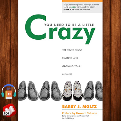 You Need To Be a Little Crazy: The Truth About Starting and Growing Your Business