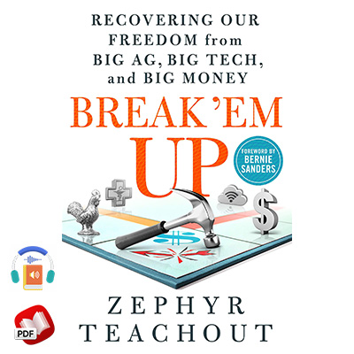 Break 'Em Up: Recovering Our Freedom from Big Ag, Big Tech, and Big Money