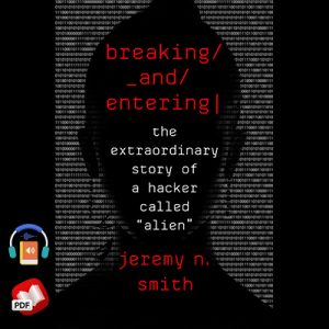 Breaking and Entering: The Extraordinary Story of a Hacker Called Alien