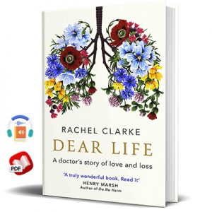 Dear Life: A Doctor’s Story of Love, Loss and Consolation