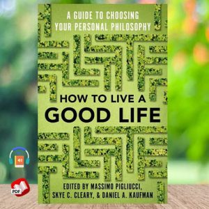 How to Live a Good Life: A Guide to Choosing Your Personal Philosophy