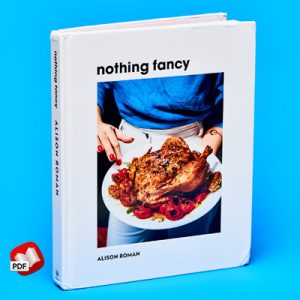 Nothing Fancy: Unfussy Food for Having People Over