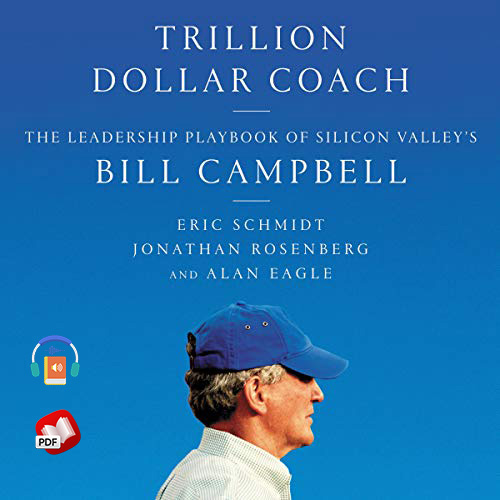 Trillion Dollar Coach: The Leadership Playbook of Silicon Valley's Bill Campbell