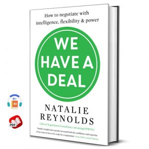 We Have a Deal: How to Negotiate with Intelligence, Flexibility and Power