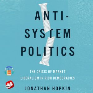 Anti-System Politics: The Crisis of Market Liberalism in Rich Democracies