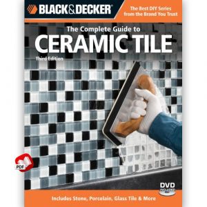 Black & Decker The Complete Guide to Ceramic Tile, Third Edition: Includes Stone, Porcelain, Glass Tile & More