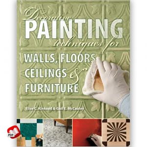 Decorative Painting Techniques for Walls, Floors, Ceilings and Furniture