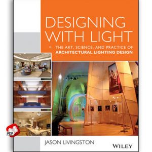 Designing With Light: The Art, Science and Practice of Architectural Lighting Design