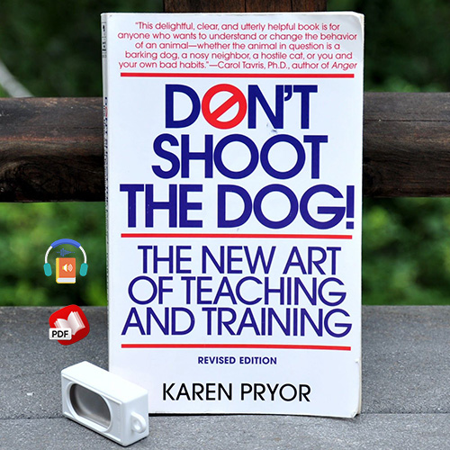 Don't Shoot the Dog: The New Art of Teaching and Training