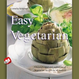 Easy Vegetarian: Uncomplicated and Sophisticated Vegetarian Recipes for All Seasons