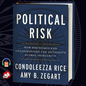 Political Risk: How Businesses and Organizations Can Anticipate Global Insecurity