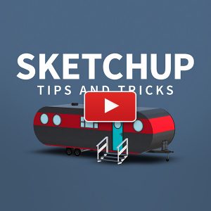 SketchUp: Tips & Tricks