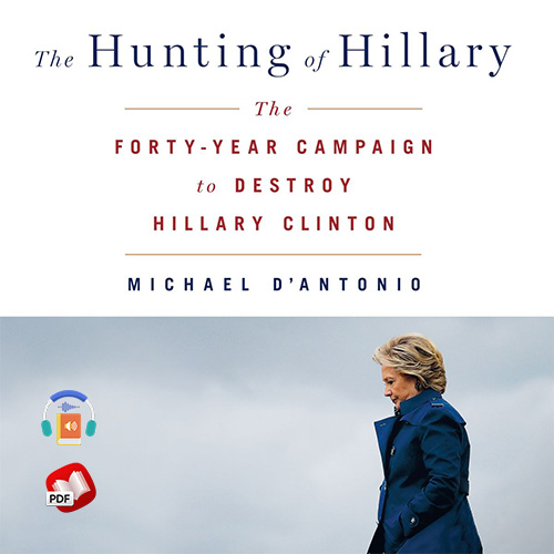 The Hunting of Hillary: The Forty-Year Campaign to Destroy Hillary Clinton