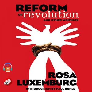 Reform or Revolution and Other Writings