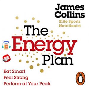 The Energy Plan: Eat Smart, Feel Strong, Perform at Your Peak