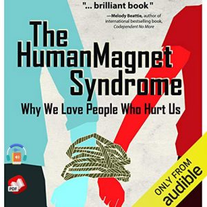 The Human Magnet Syndrome: Why We Love People Who Hurt Us