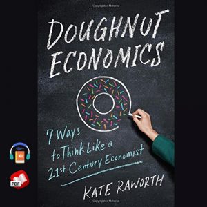 Doughnut Economics Seven Ways to Think Like a 21st-Century Economist