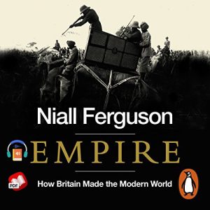 Empire: How Britain Made the Modern World