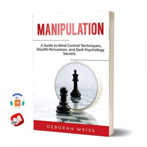 Manipulation: A Guide to Mind Control Techniques, Stealth Persuasion, and Dark Psychology Secrets