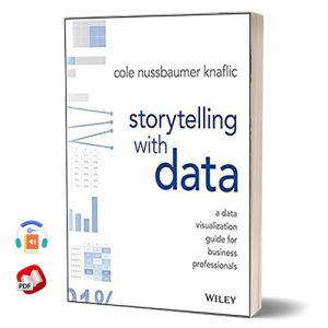 Storytelling with Data: A Data Visualization Guide for Business Professionals