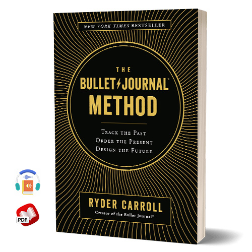 The Bullet Journal Method: Track the Past, Order the Present, Design the Future