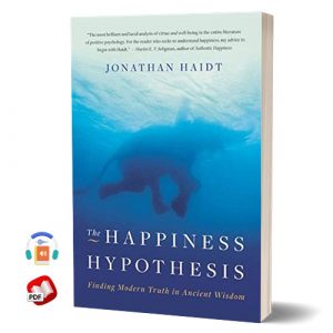 The Happiness Hypothesis: Finding Modern Truth in Ancient Wisdom