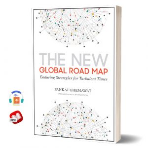 The New Global Road Map: Enduring Strategies for Turbulent Times