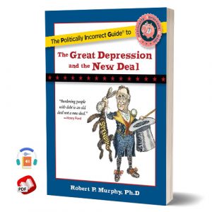 The Politically Incorrect Guide to the Great Depression and the New Deal