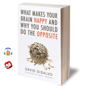 What Makes Your Brain Happy and Why You Should Do the Opposite