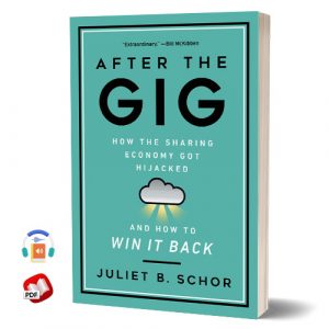 After the Gig: How the Sharing Economy Got Hijacked and How to Win It Back