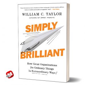 Simply Brilliant: How Great Organizations Do Ordinary Things in Extraordinary Ways