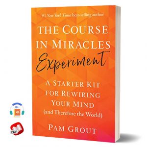 The Course in Miracles Experiment: A Starter Kit for Rewiring Your Mind