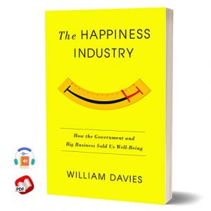 The Happiness Industry: How the Government and Big Business Sold Us Well-Being