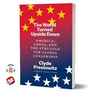 The World Turned Upside Down by Clyde Prestowitz