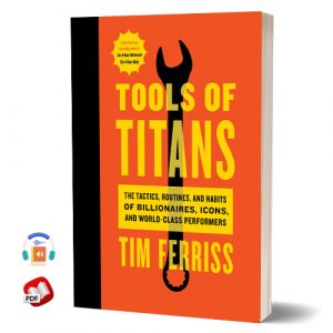Tools of Titans: The Tactics, Routines, and Habits of Billionaires
