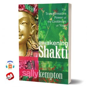 Awakening Shakti: The Transformative Power of the Goddesses of Yoga