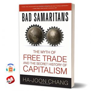 Bad Samaritans: The Myth of Free Trade and the Secret History of Capitalism